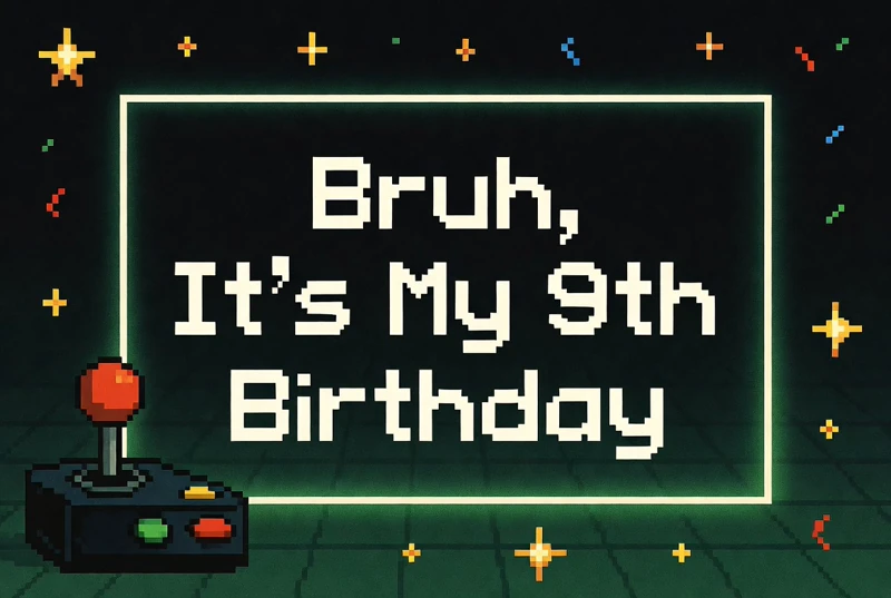 Bruh, Let's Celebrate — 9th Birthday, Pixels, Retro, Video Game