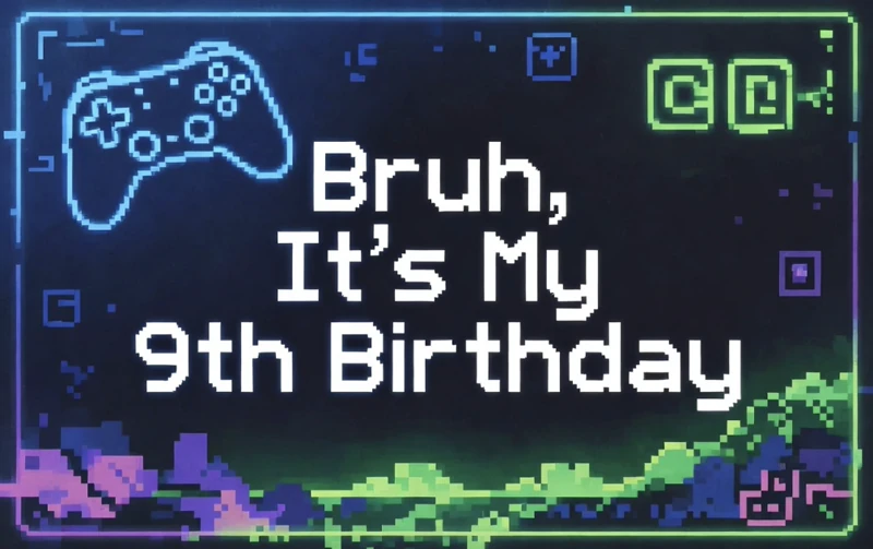 9th Birthday — Bruh, 9th Birthday, Video Games