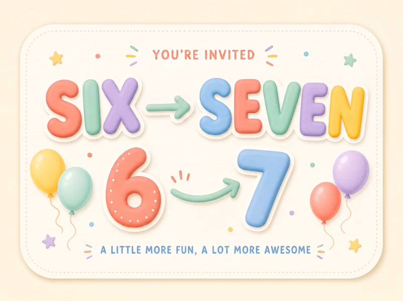 6 -> 7 — Six Seven, Funny, 7th Birthday, Colorful, Balloons